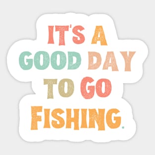 It’s A Good Day To Go Fishing Sticker